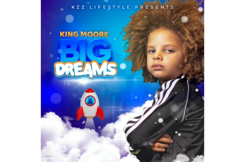 Multi-Talented artist King Moore releases his official music video for ‘Big Dreams’